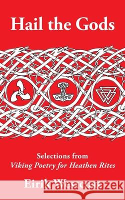 Hail the Gods: Selections from Viking Poetry for Heathen Rites Eirik Westcoat 9781947407107 Skaldic Eagle Press
