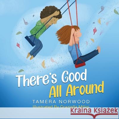 There's Good All Around Tamera Norwood Graziella Miligi 9781947408333