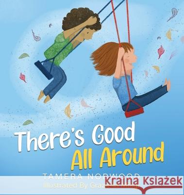 There's Good All Around Tamera Norwood Graziella Miligi 9781947408340