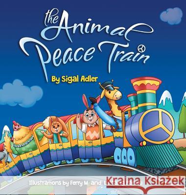 The Animal Peace Train: Children Bedtime Story Picture Book Sigal Adler 9781947417106 Sigal Adler