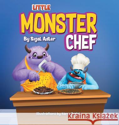 Little Monster Chef: Every Child is Talented Adler, Sigal 9781947417199 Sigal Adler
