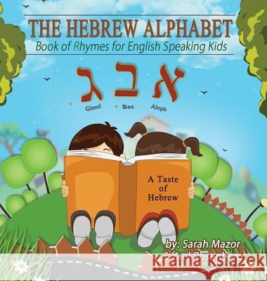 The Hebrew Alphabet: Book of Rhymes for English Speaking Kids Sarah Mazor Yael Rosenberg 9781947417205 Mazornet, Inc.