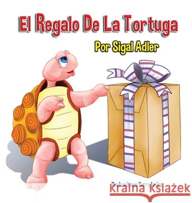 El Regalo De La Tortuga: Children's Book on Patience Adler Sigal 9781947417366 Sigal Adler
