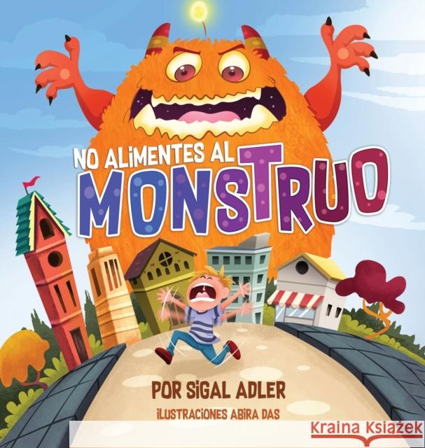 No alimentes al monstruo: Cuentos infantiles con valores Adler Sigal 9781947417380 Sigal Adler