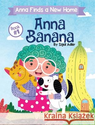 Anna Banana: Anna Finds a New Home Sigal Adler 9781947417465 Sigal Adler