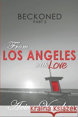 BECKONED, Part 3: From Los Angeles with Love Aviva Vaughn 9781947420069 Everingham Press