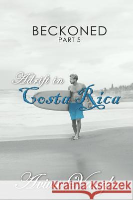 BECKONED, Part 5: Adrift in Costa Rica Vaughn, Aviva 9781947420137 Everingham Press