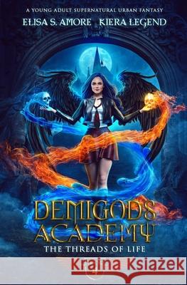 Demigods Academy - Book 4: The Threads Of Life Elisa S Kiera Legend 9781947425293 Amore Publishing