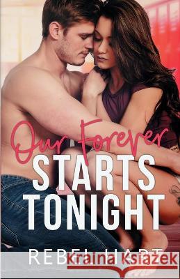 Our Forever Starts Tonight: A Standalone High School Romance Rebel Hart 9781947425415