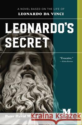 Leonardo's Secret: A Novel Based on the Life of Leonardo da Vinci Myers, Peter David 9781947431096