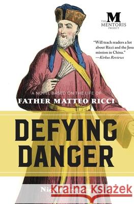 Defying Danger: A Novel Based on the Life of Father Matteo Ricci Nicole Gregory 9781947431232 Barbera Foundation Inc