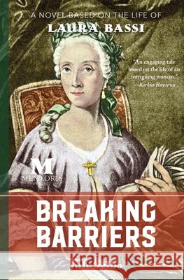 Breaking Barriers: A Novel Based on the Life of Laura Bassi Jule Selbo 9781947431294