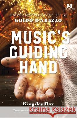 Music's Guiding Hand: A Novel Inspired by the Life of Guido d'Arezzo Kingsley Day   9781947431485 Barbera Foundation Inc