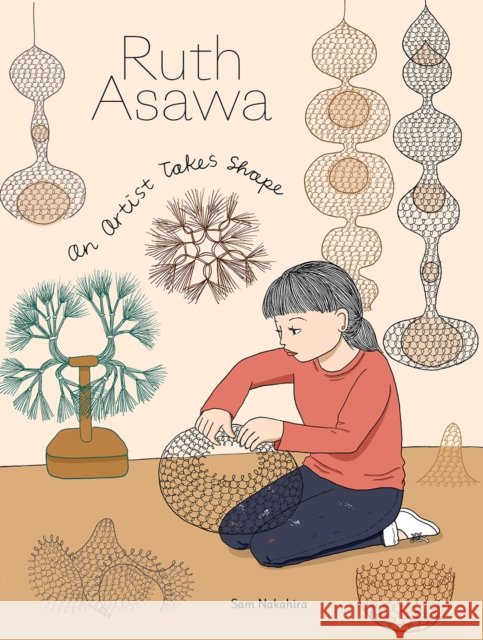 Ruth Asawa - An Artist Takes Shape Sam Nakahira 9781947440098 Getty Trust Publications