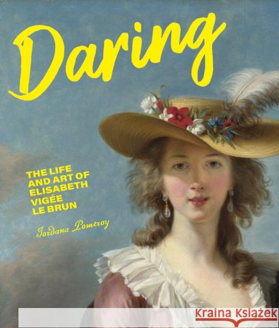 Daring: The Life and Art of Elisabeth Vig?e Le Brun Jordana Pomeroy 9781947440104 Getty Publications