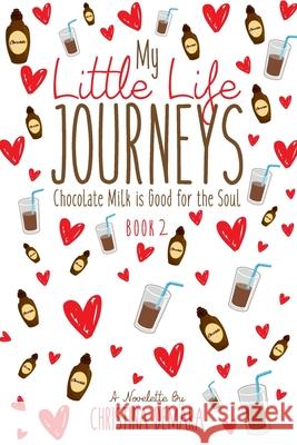 My Little Life Journeys: Chocolate Milk is Good for the Soul Christina Demara 9781947442382 Demara-Kirby & Associates, LLC.