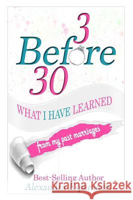 3 Before 30: What I Have Learned From My Past Marriages Esperance, Alexandra 9781947445093