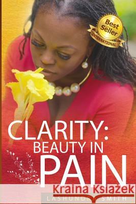 Clarity: Beauty in Pain Angela Edwards Julian Smit Lashundra Smith 9781947445468 Pearly Gates Publishing LLC