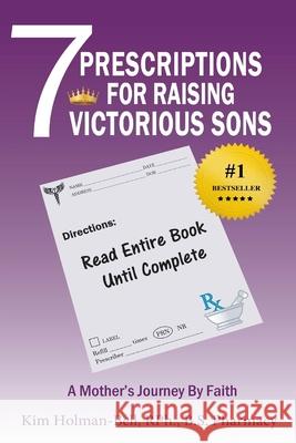 7 Prescriptions for Raising Victorious Sons: A Mother's Journey By Faith Angela Edwards Donald, Jr. Hilliard Kim Holman-Bell 9781947445888 Pearly Gates Publishing LLC