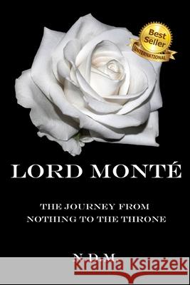Lord Monté: The Journey from Nothing to the Throne Edwards, Angela 9781947445987 Pearly Gates Publishing LLC