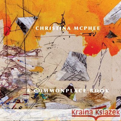 Christina McPhee: A Commonplace Book Eileen a. Joy 9781947447080 Punctum Books