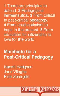 Manifesto for a Post-Critical Pedagogy Naomi Hodgson Joris Vlieghe Piotr Zamojski 9781947447387