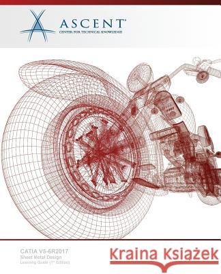Catia V5-6r2017: Sheet Metal Design Ascent -. Center for Technical Knowledge 9781947456099 Ascent, Center for Technical Knowledge