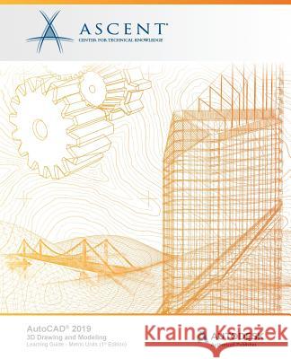 AutoCAD 2019: 3D Drawing and Modeling (Metric Units): Autodesk Authorized Publisher Ascent -. Center for Technical Knowledge 9781947456136 Ascent, Center for Technical Knowledge