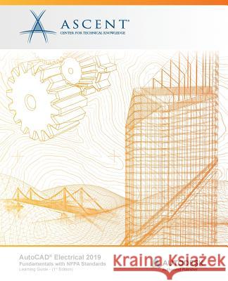 AutoCAD Electrical 2019: Fundamentals with NFPA Standards: Autodesk Authorized Publisher Ascent -. Center for Technical Knowledge 9781947456457 Ascent, Center for Technical Knowledge