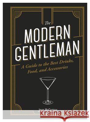 The Gentleman's Guidebook: A Guide to the Best of Everything for the Modern Bon Vivant John McCarthy 9781947458802
