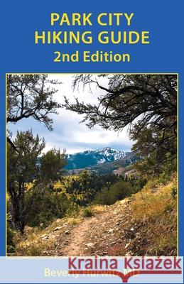 Park City Hiking Guide Beverly Hurwitz 9781947459526