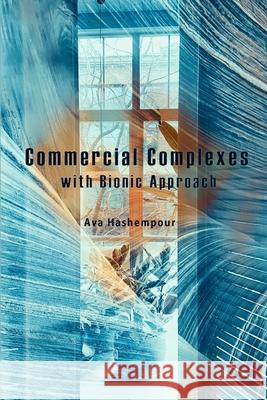 Commercial Complexes with Bionic Approach Ali Khiabanian Ava Hashempour 9781947464247 American Academic Research, USA