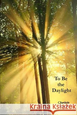 To Be the Daylight Charlotte Mandel 9781947465107 Kelsay Books