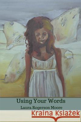 Using Your Words Laura Rogerso 9781947465343 Kelsay Books