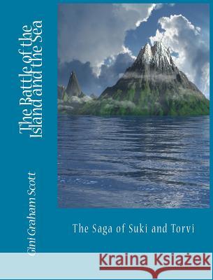 The Battle of the Island and the Sea: The Saga of Suki and Torvi Gini Graham Scott 9781947466579 Changemakers Kids