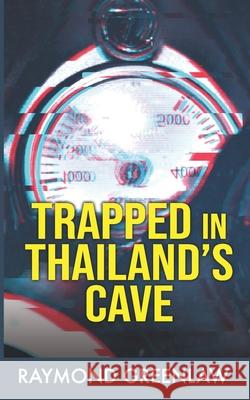 Trapped in Thailand's Cave Raymond Greenlaw 9781947467125 Roxy Publishing