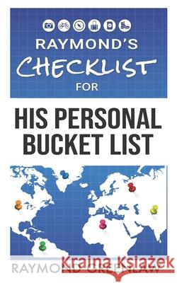 Raymond's Checklist for His Personal Bucket List Raymond Greenlaw 9781947467170 Roxy Publishing