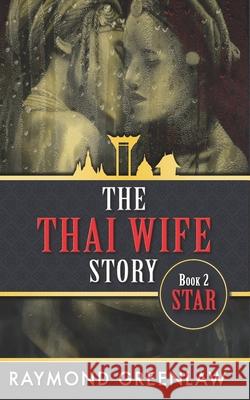 The Thai Wife Story STAR Raymond Greenlaw 9781947467217