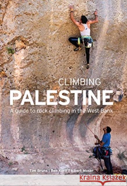 Climbing Palestine: A Guide to Rock Climbing in the West Bank Tim Bruns Benjamin Korff Albert Moser 9781947474161 Village to Village Press