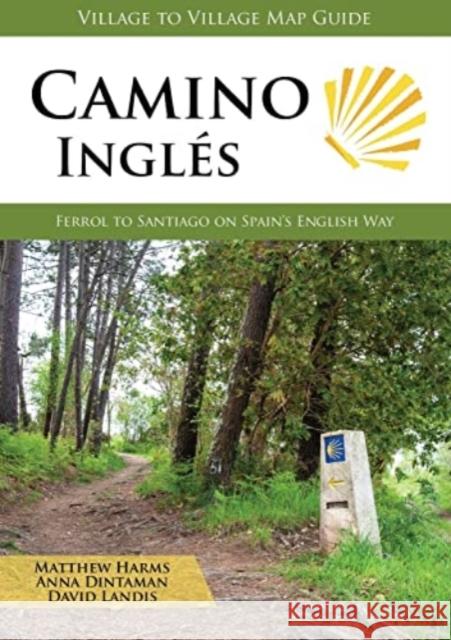 Camino Ingles: Ferrol to Santiago on Spain's English Way David Landis 9781947474215