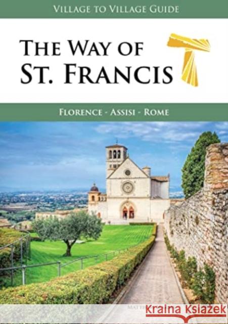 The Way of St. Francis: Florence - Assisi Matthew Harms   9781947474222 Village to Village Press
