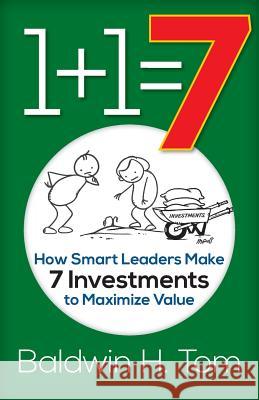 1+1=7: How Smart Leaders Make 7 Investments to Maximize Value Baldwin H. Tom 9781947480117 Indie Books International