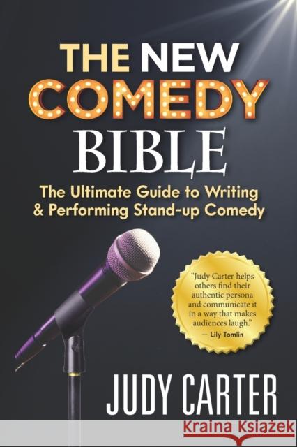 The NEW Comedy Bible: The Ultimate Guide to Writing and Performing Stand-Up Comedy Judy Carter 9781947480841