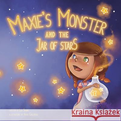Maxie's Monster and the Jar of Stars Lili Shang Anita Gadzińska Kati Livingood 9781947485006 Auntie Lili's Books & Things, a Division of I
