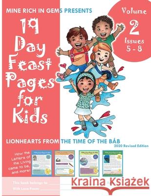 19 Day Feast Pages for Kids Volume 2 / Book 2: Early Bahá'í History - Lionhearts from the Time of the Báb (Issues 5 - 8) Mine Rich in Gems 9781947485570 Mine Rich in Gems