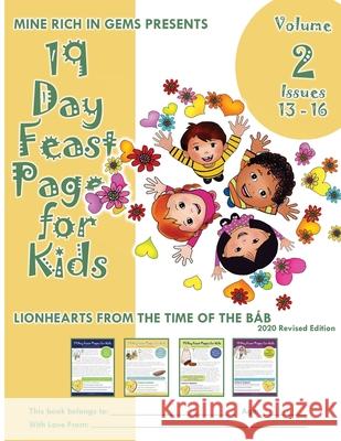 19 Day Feast Pages for Kids Volume 2 / Book 4: Early Bahá'í History - Lionhearts from the Time of the Báb (Issues 13 - 16) Mine Rich in Gems 9781947485594 Mine Rich in Gems
