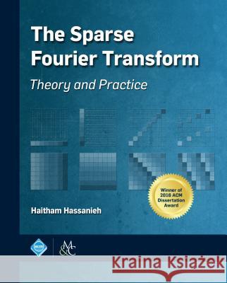 The Sparse Fourier Transform Haitham Hassanieh 9781947487048 ACM Books
