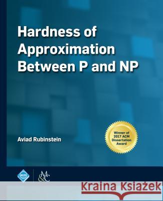 Hardness of Approximation Between P and NP Aviad Rubinstein 9781947487239 ACM Books