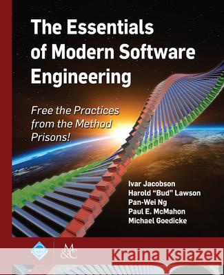 The Essentials of Modern Software Engineering: Free the Practices from the Method Prisons! Ivar Jacobson Harold 