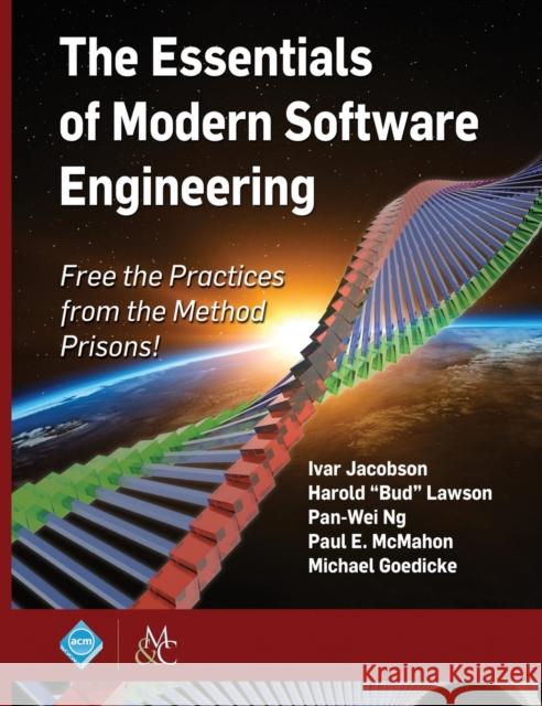 The Essentials of Modern Software Engineering: Free the Practices from the Method Prisons! Ivar Jacobson Harold 
